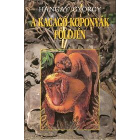 Kacagó koponyák földjén - Hangay György