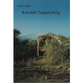 Kurcától Tanganyikáig - Karai Lajos