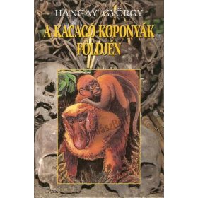 Kacagó koponyák földjén - Hangay György